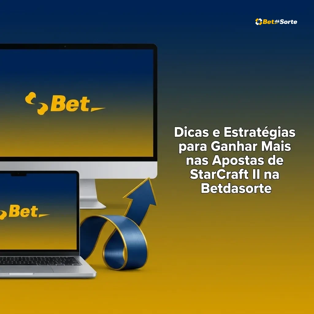 Dicas e estratégias para apostas em StarCraft II na Betdasorte: bankroll, odds e análise de desempenho